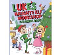 Luke’s Naughty Elf Workshop Coloring Book for Teens and Adults: 45 Pages of Festive Mischief, Holiday Fun, and Gentlemen Elf Adventures