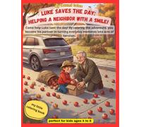 Luke Saves the Day: Helping a Neighbor with a Smile!: Come help Luke save the day, by coloring the adventure you become his partner in turning everyday moments into acts of heroism