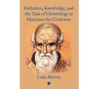 Luke Steven Imitation, Knowledge, and the Task of Christology in Max (Tascabile)