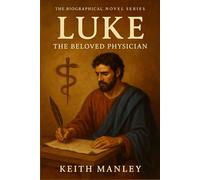 Luke - The Beloved Physician: From Healing Hands to Holy Words
