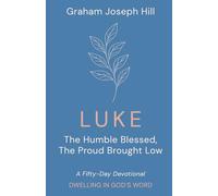 Luke: The Humble Blessed, the Proud Brought Low: A Fifty-Day Devotional