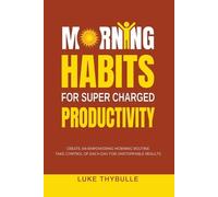 Luke Thybulle Morning Habits For Super Charged Productivity (Tascabile)