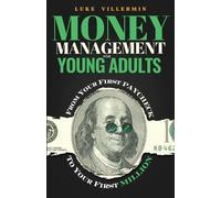Money Management for Young Adults: From Your First Paycheck to Your First Million
