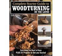 Luke Voytas Complete Starter Guide to Woodturning on the Lathe (Tascabile)