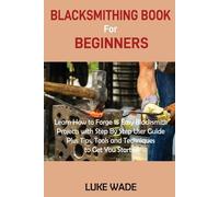 Luke Wade Blacksmithing Book for Beginners (Tascabile)