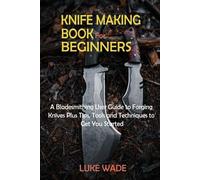Luke Wade Knife Making Book for Beginners (Tascabile)