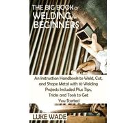 Luke Wade The Big Book of Welding for Beginners (Copertina rigida)