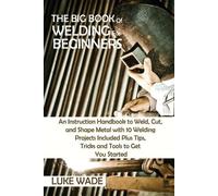 Luke Wade The Big Book of Welding for Beginners (Tascabile)