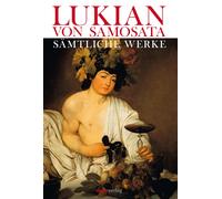 Lukian von Samosata Lukian. Gesammelte Werke (Copertina rigida)