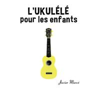 L'Ukulélé pour les enfants: Chants de Noël, Musique Classique, Comptines, Chansons Folklorique et Traditionnelle!