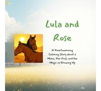 Lula and Rose: A Heartwarming Coloring Story About a Mare, Her Foal, and the Magic of Growing Up