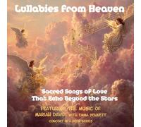 Lullabies from Heaven: Sacred Songs of Love That Echo Beyond the Stars