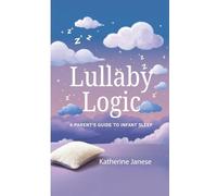 Lullaby Logic: A Parent's Guide To Infant Sleep