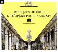 Lully/Charpentier/Couperin/Campra/Marais - Musiques De Cour Et D'Opera Pour Louis Xiv