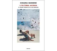Libri Chiara Barzini - L' Ultima Acqua. Il Sogno Perduto Di Los Angeles