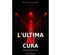 L'ultima AI cura: Romanzo scritto da un'intelligenza artificiale