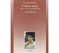 L'ultima amica. Lettere a Carmen Bernt (1965-1970) - Oblath Stuparich Elody