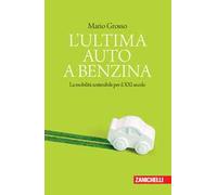 L' ultima auto a benzina. La mobilità sostenibile per il XXI secolo
