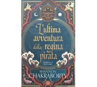 L'ultima avventura della regina pirata - Chakraborty S. A.