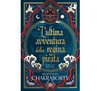 L'ultima avventura della regina pirata - Chakraborty S. A.