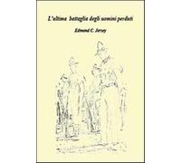 L'ultima battaglia degli uomini perduti - Jersey Edmond C.