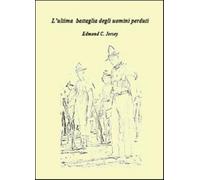 L'ultima battaglia degli uomini perduti - Jersey Edmond C.