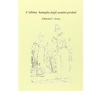 L'ultima battaglia degli uomini perduti [Paperback] [Dec 01, 2013] Jersey, Edmon