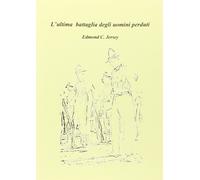 L'ultima battaglia degli uomini perduti [Paperback] [Dec 01, 2013] Jersey, Edmon