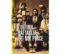 L'ultima battaglia dei Nez Perce. 1877