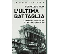 L'ultima battaglia. La fine del Terzo Reich e la caduta di Berlin