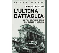L'ultima battaglia. La fine del Terzo Reich e la caduta di Berlino - Ryan ...