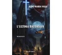 L'ultima battaglia - Valli Aldo Maria