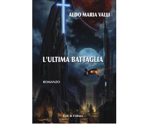 L'ultima battaglia - Valli Aldo Maria