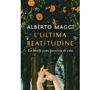 L'ultima beatitudine. La morte come pienezza di vita