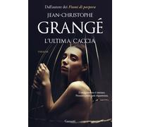 L'ultima caccia - Grangé Jean-Christophe