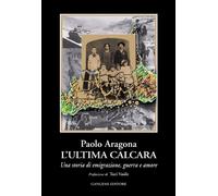 L'ultima calcara. Una storia di emigrazione, guerra, amore