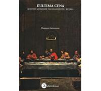 L'Ultima Cena. Questioni Antiquarie tra Rinascimento e Riforma - [ZeL Edizioni]