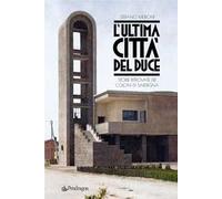 L'ultima città del Duce. Storie ritrovate dei coloni di Sardegna