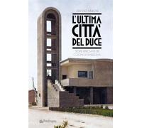 L'ultima città del Duce. Storie ritrovate dei coloni di Sardegna - Muroni ...