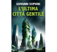 L'ultima città gentile [Paperback] [Feb 02, 2024] Scipioni, Giovanni
