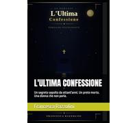 L'ULTIMA CONFESSIONE: Un segreto sepolto da ottant'anni. Un prete morto. Una donna che non parla.