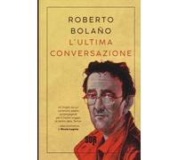 L'ultima conversazione - Bolaño Roberto