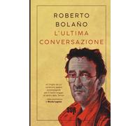 Roberto Bolaño – L'ultima conversazione – SUR