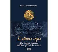 Libri Piero Barbareschi - L' Ultima Copia. Un Viaggio Musicale Nell'europa Del S