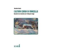 L' ultima corsa di Marcello. Racconti di un musicista con l'hobby dei viaggi