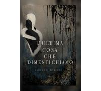 L'ultima cosa che dimentichiamo