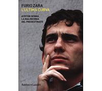 L' ultima curva. Ayrton Senna. La malinconia del predestinato