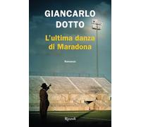 Libri Giancarlo Dotto - L' Ultima Danza Di Maradona