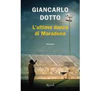 Libri Giancarlo Dotto - L' Ultima Danza Di Maradona