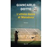 Libri Giancarlo Dotto - L' Ultima Danza Di Maradona